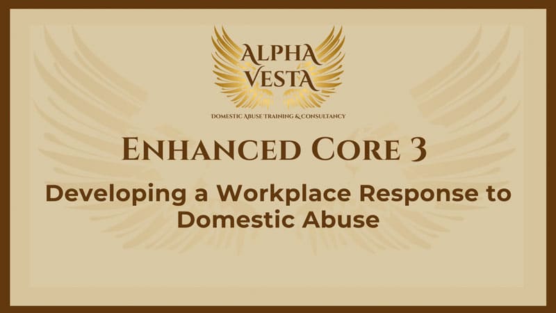  Enhanced Core 3: Developing a Workplace Response to Domestic Abuse
